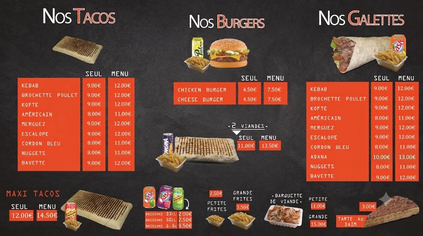 Nos tacos, nos burgers et nos galettes : kebab, brochette poulet, kofte, américain, merguez, escalope, cordon bleu, nuggets, bavette, adana, chicken burger, cheese burger, maxi tacos